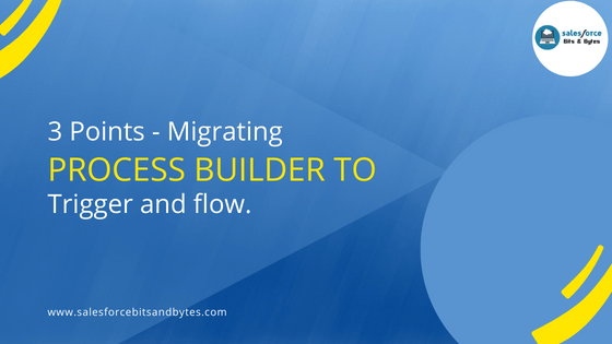 Salesforce Tips for migrating Process builder to flow or trigger